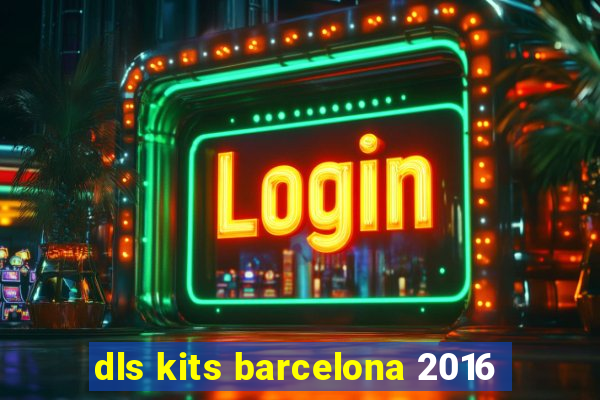 dls kits barcelona 2016